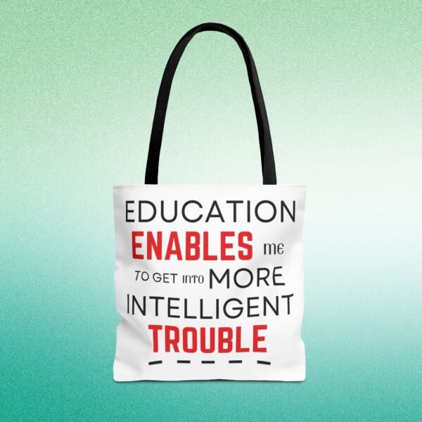 Funny Education Quote Tote Bag - "Education Enables Me to Get into More Intelligent Trouble" - Image 4