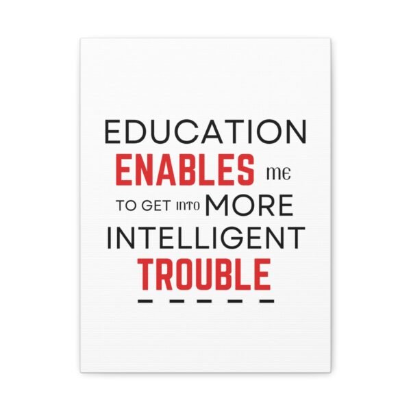 Motivational Wall Art Canvas - "Education Enables Me to Get Into More Intelligent Trouble" - Image 4