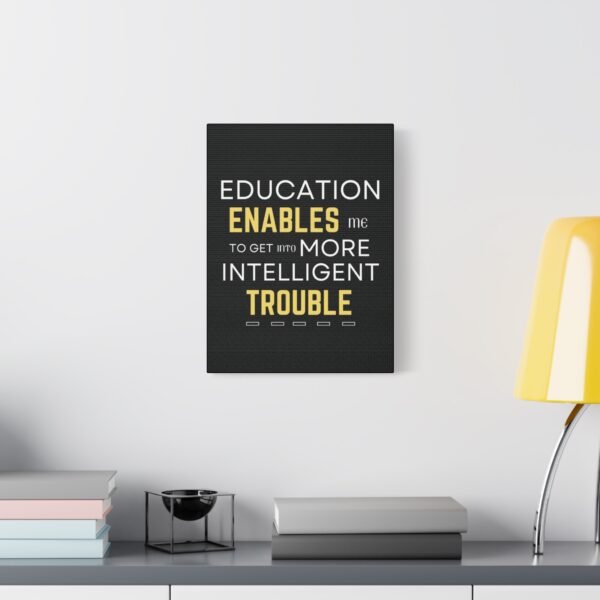 Motivational Wall Art on Black Canvas - "Education Enables Me to Get Into More Intelligent Trouble" - Image 6