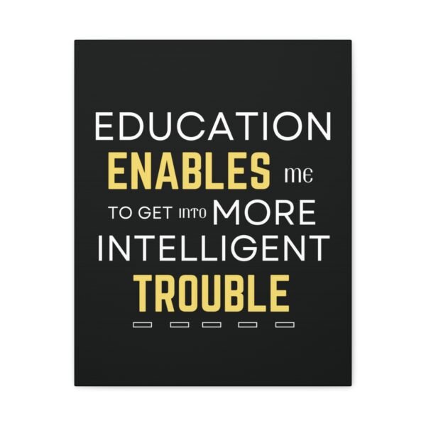 Motivational Wall Art on Black Canvas - "Education Enables Me to Get Into More Intelligent Trouble" - Image 7