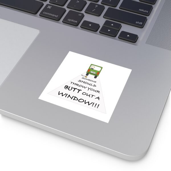 Humorous Water Resistant Square Stickers - 'Throw Your Butt Out a Window' - Image 3