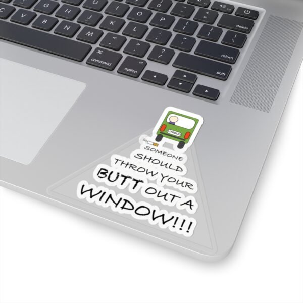 Funny Kiss-Cut Sticker - "Someone Should Throw Your Butt Out a Window" - Hilarious Laptop Decor - Image 4