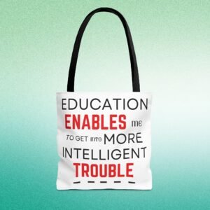 Funny Education Quote Tote Bag - "Education Enables Me to Get into More Intelligent Trouble"