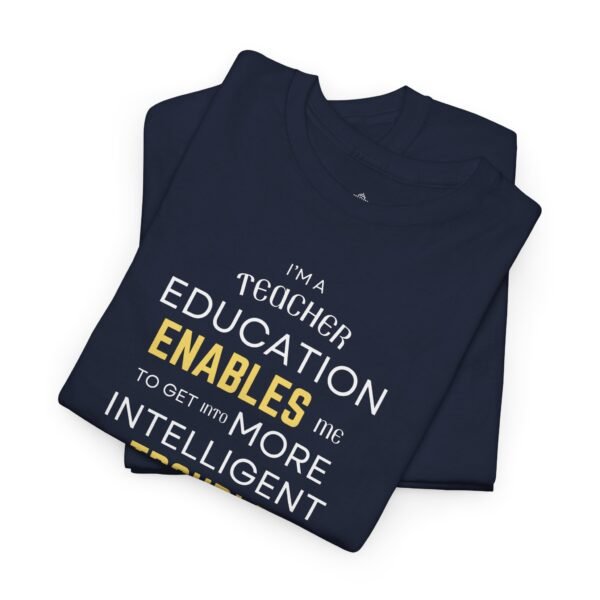 Teacher T-Shirt - Education Enables Me to Get Into More Intelligent Trouble - Image 20