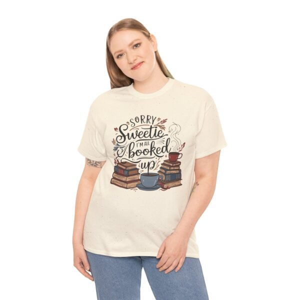 Book Lover Unisex Tee - Sorry Sweetie I'm All Booked Up Design - Image 15