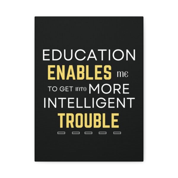 Motivational Wall Art on Black Canvas - "Education Enables Me to Get Into More Intelligent Trouble" - Image 4