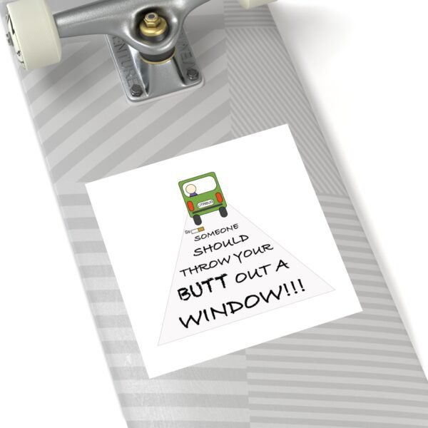 Humorous Water Resistant Square Stickers - 'Throw Your Butt Out a Window' - Image 11