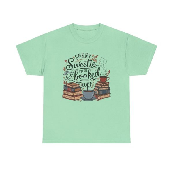 Book Lover Unisex Tee - Sorry Sweetie I'm All Booked Up Design - Image 17