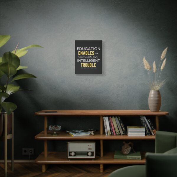 Motivational Wall Art on Black Canvas - "Education Enables Me to Get Into More Intelligent Trouble" - Image 11