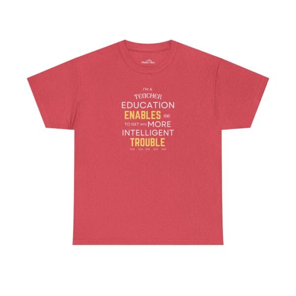 Teacher T-Shirt - Education Enables Me to Get Into More Intelligent Trouble - Image 21