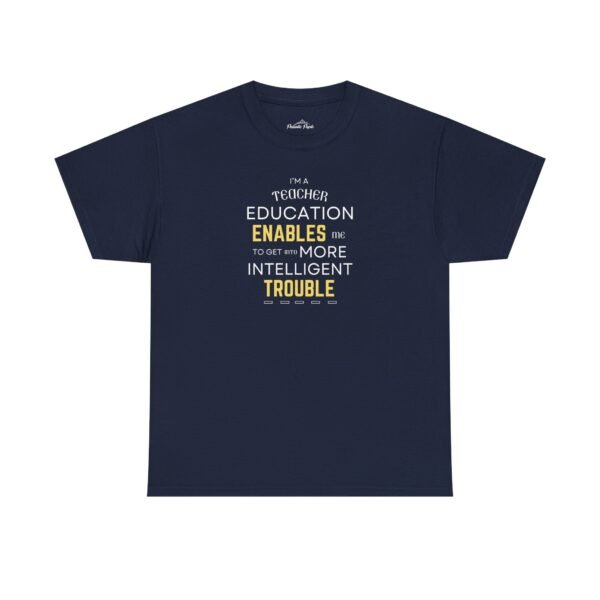 Teacher T-Shirt - Education Enables Me to Get Into More Intelligent Trouble - Image 17