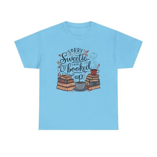 Book Lover Unisex Tee - Sorry Sweetie I'm All Booked Up Design - Image 21