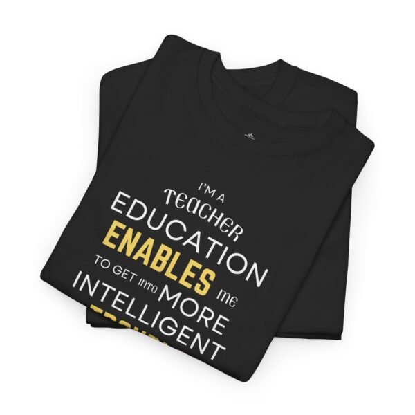 Teacher T-Shirt - Education Enables Me to Get Into More Intelligent Trouble - Image 8