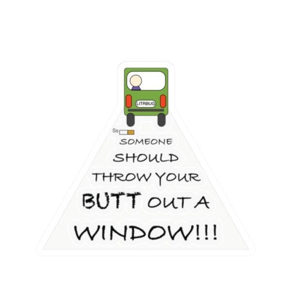 Funny Kiss-Cut Sticker - "Someone Should Throw Your Butt Out a Window" - Hilarious Laptop Decor - Image 5
