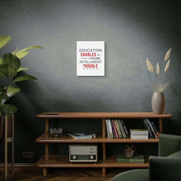 Motivational Wall Art Canvas - "Education Enables Me to Get Into More Intelligent Trouble" - Image 11