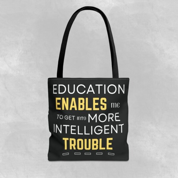 Inspirational Tote Bag - "Education Enables Me to Get Into More Intelligent Trouble"