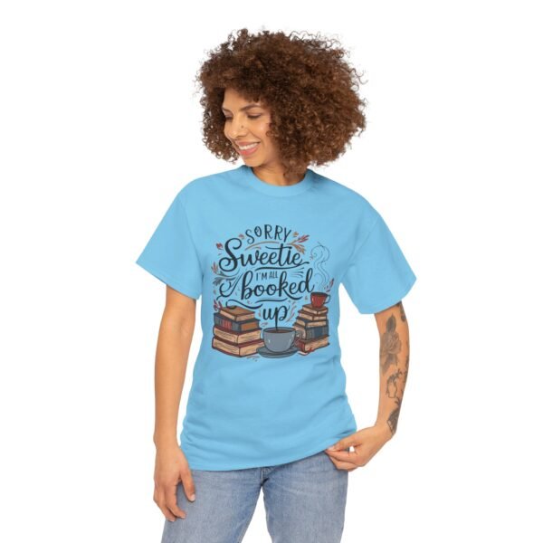 Book Lover Unisex Tee - Sorry Sweetie I'm All Booked Up Design - Image 24