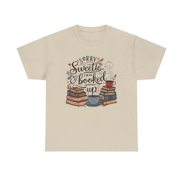 Book Lover Unisex Tee - Sorry Sweetie I'm All Booked Up Design - Image 5