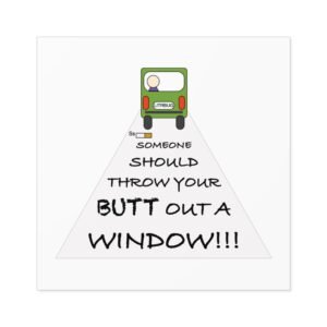 Humorous Water Resistant Square Stickers - 'Throw Your Butt Out a Window'
