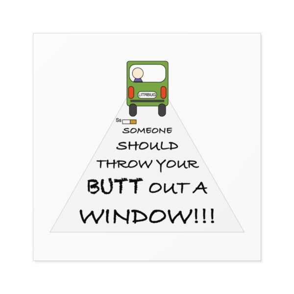 Humorous Water Resistant Square Stickers - 'Throw Your Butt Out a Window'