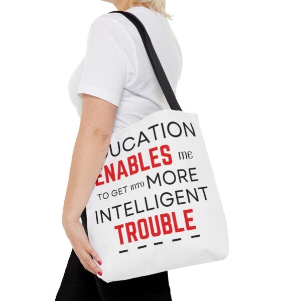 Funny Education Quote Tote Bag - "Education Enables Me to Get into More Intelligent Trouble" - Image 6