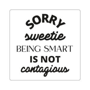 Funny Square Stickers - "Sorry Sweetie, Being Smart is Not Contagious" - Ideal for Laptops & Gifts