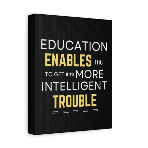 Motivational Wall Art on Black Canvas - "Education Enables Me to Get Into More Intelligent Trouble" - Image 2