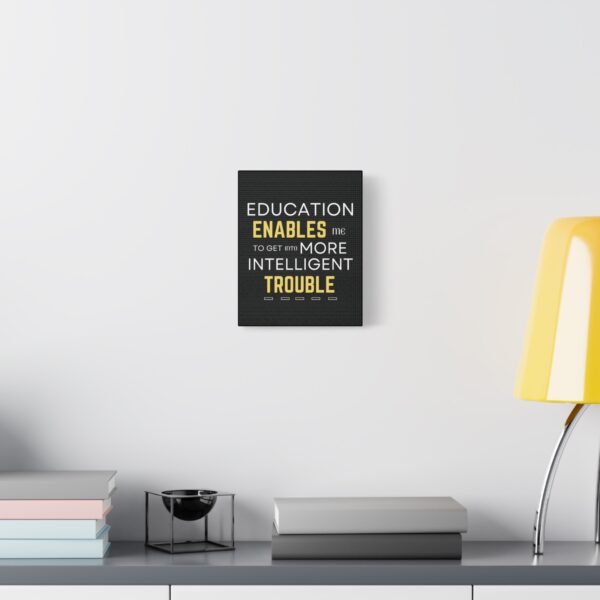 Motivational Wall Art on Black Canvas - "Education Enables Me to Get Into More Intelligent Trouble" - Image 3