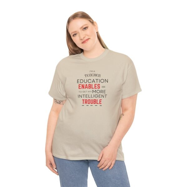 Teacher T-Shirt - Education Enables Me to Get Into More Intelligent Trouble - Image 10