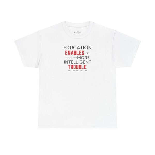 Education Enables Unisex Heavy Cotton Tee - Get Into More Intelligent Trouble Shirt - Image 5