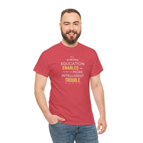 Teacher T-Shirt - Education Enables Me to Get Into More Intelligent Trouble - Image 23